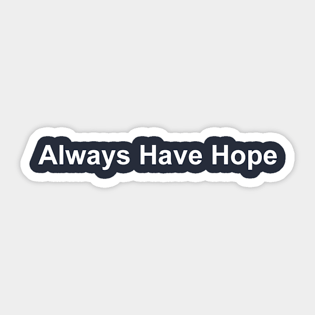 Always Have Hope Sticker by JustSayin